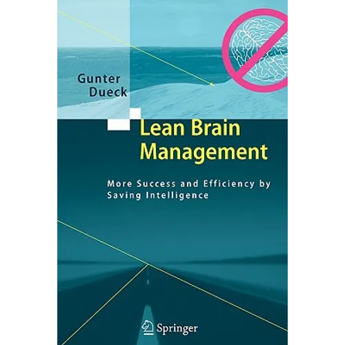Lean Brain Management: More Success and Efficiency by Saving Intelligence