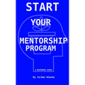 Start Your Mentorship Program: A Beginner Guide