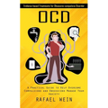 Ocd: Evidence-based Treatments for Obsessive-compulsive Disorder (A Practical Guide to Help Overcome Compulsions and Obsessions Manage Your Anxiety)