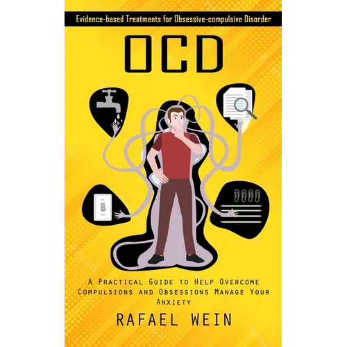 Ocd: Evidence-based Treatments for Obsessive-compulsive Disorder (A Practical Guide to Help Overcome Compulsions and Obsessions Manage Your Anxiety)