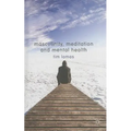 Masculinity, Meditation and Mental Health