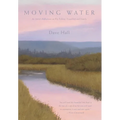 Moving Water: An Artist's Reflections on Fly Fishing, Friendship and Family
