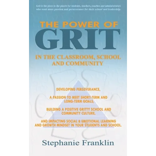 The Power of Grit in the Classroom, School and Community: Developing Perseverance, a Passion to Meet Short-Term and Long-Term Goals, Building a Positi