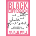 Black Expression and White Generosity: A Theoretical Framework of Race