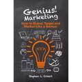 Genius! Marketing: How to Brand, Target and Market Like a Genius