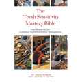 The Teeth Sensitivity Mastery Bible: Your Blueprint For Complete Teeth Sensitivity Management