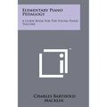 Elementary Piano Pedagogy: A Guide Book For The Young Piano Teacher