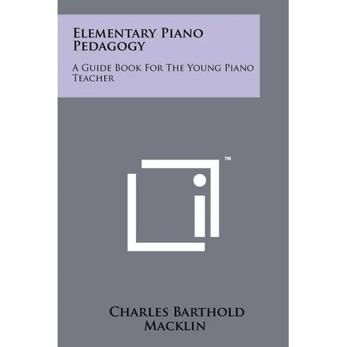 Elementary Piano Pedagogy: A Guide Book For The Young Piano Teacher