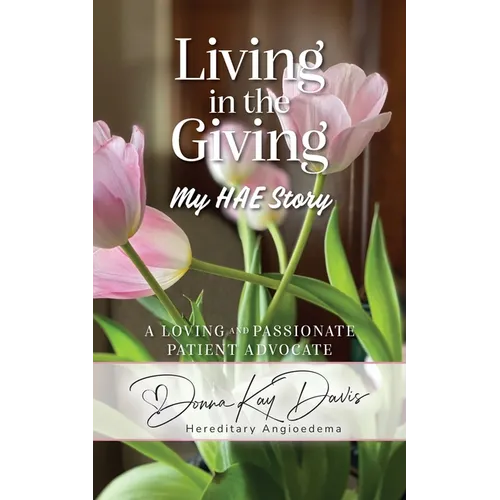 Living in the Giving My HAE Story: A Loving and Passionate Patient Advocate