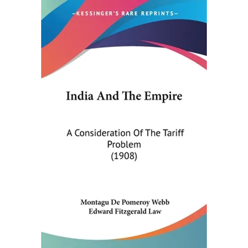 India And The Empire: A Consideration Of The Tariff Problem (1908)