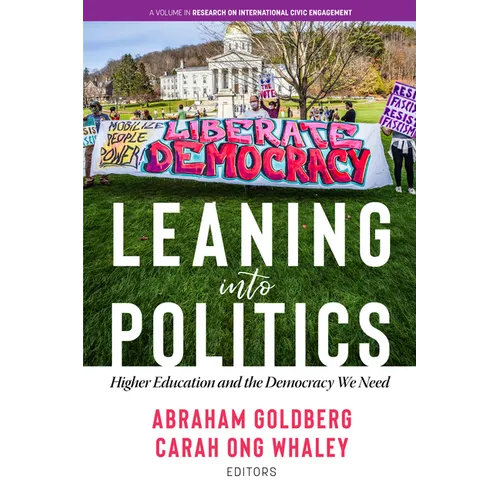 Leaning Into Politics: Higher Educationand the Democracy We Need