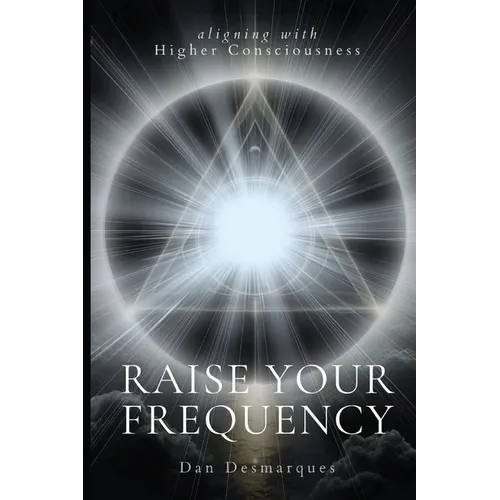 Raise Your Frequency: Aligning with Higher Consciousness