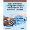 Cases on Historical Thinking and Gamification in Social Studies and Humanities Education