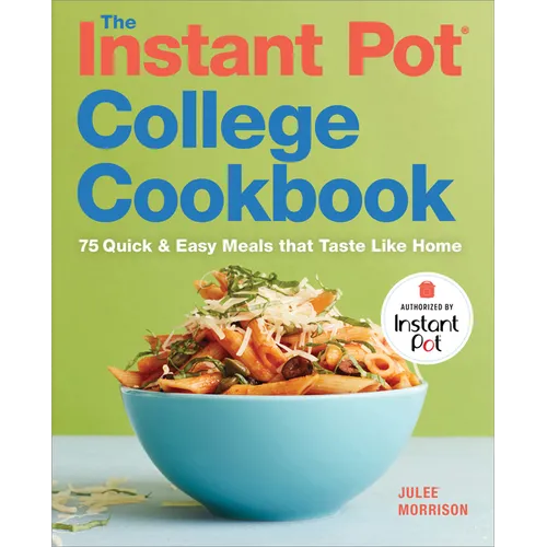The Instant Pot(r) College Cookbook: 75 Quick and Easy Meals That Taste Like Home