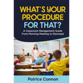 What's Your Procedure For That?: A Classroom Management Guide From Morning Meeting to Dismissal