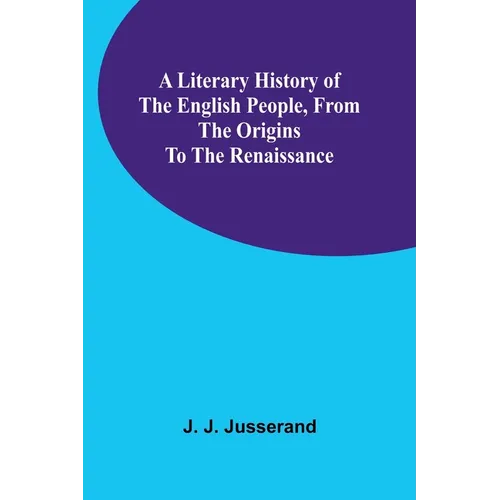 A Literary History of the English People, from the Origins to the Renaissance