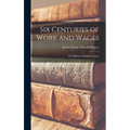 Six Centuries of Work and Wages; The History of English Labour