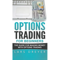 Options Trading for Beginners: The Guide for Making Money with Options Trading