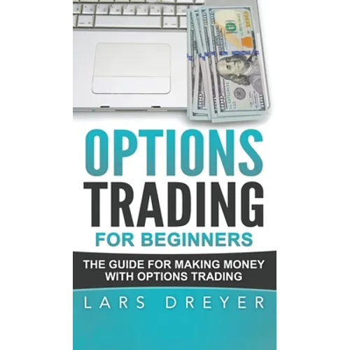 Options Trading for Beginners: The Guide for Making Money with Options Trading