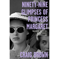 Ninety-Nine Glimpses of Princess Margaret