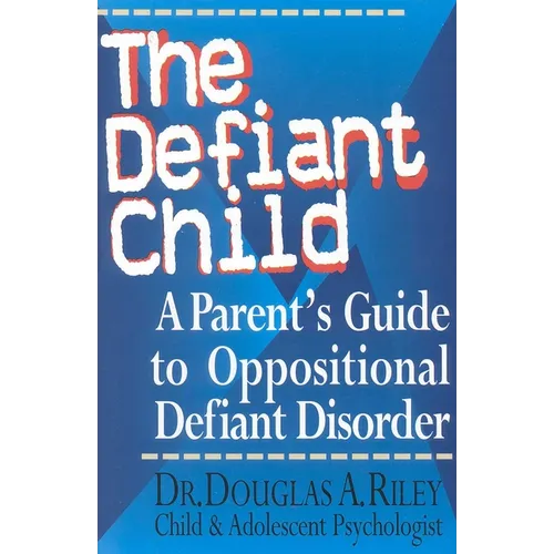 The Defiant Child: A Parent's Guide to Oppositional Defiant Disorder