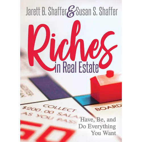 Riches in Real Estate: Have, Be, and Do Everything You Want