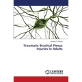 Traumatic Brachial Plexus Injuries in Adults