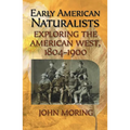 Early American Naturalists: Exploring the American West, 1804-1900