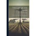 The Law of the Farm: A Treatise on the Leading Titles of the Law Involved in Farming Business