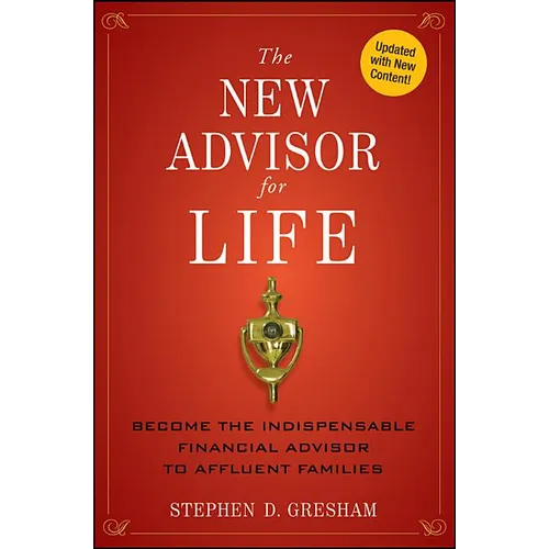 The New Advisor for Life: Become the Indispensable Financial Advisor to Affluent Families