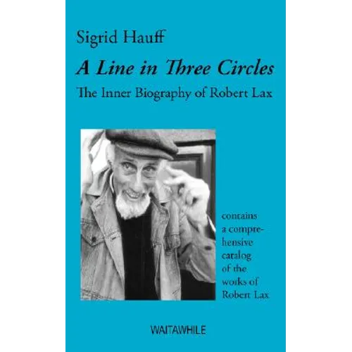 A Line in Three Circles: The Inner Biography of Robert Lax