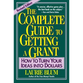 The Complete Guide to Getting a Grant: How to Turn Your Ideas Into Dollars