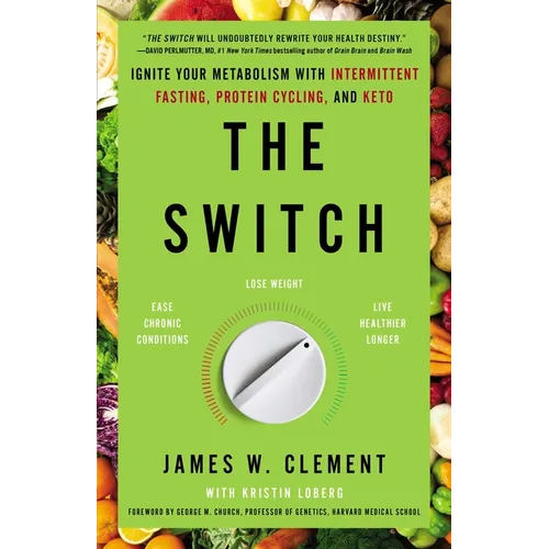 The Switch: Ignite Your Metabolism with Intermittent Fasting, Protein Cycling, and Keto