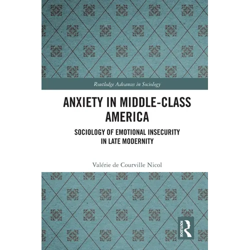 Anxiety in Middle-Class America: Sociology of Emotional Insecurity in Late Modernity