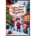 Cookies, Cocoa, and Christmas Mysteries - Christmas Chapter Books For Kids 8-12 Old Boys and Girls
