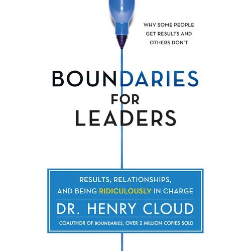 Boundaries for Leaders: Results, Relationships, and Being Ridiculously in Charge