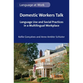 Domestic Workers Talk: Language Use and Social Practices in a Multilingual Workplace