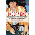 One of a Kind: The Rise and Fall of Stuey ', the Kid', Ungar, the World's Greatest Poker Player
