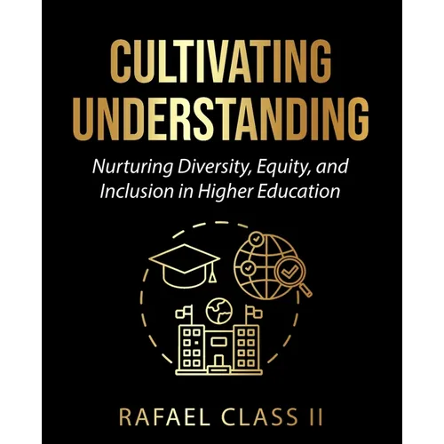 Cultivating Understanding: Nurturing Diversity, Equity, and Inclusion in Higher Education
