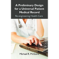A Preliminary Design for a Universal Patient Medical Record: Re-engineering Health Care
