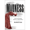 Madness: American Protestant Responses to Mental Illness