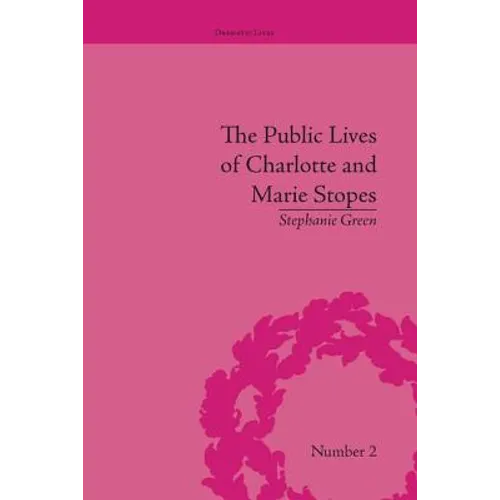 The Public Lives of Charlotte and Marie Stopes