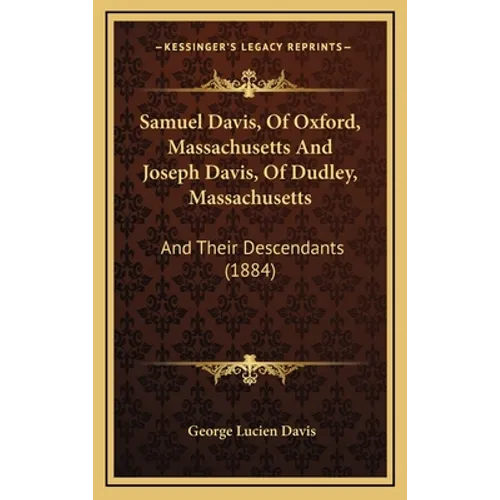Samuel Davis, Of Oxford, Massachusetts And Joseph Davis, Of Dudley, Massachusetts: And Their Descendants (1884)