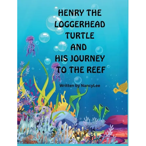 Henry the Loggerhead Turtle and His Journey to the Reef