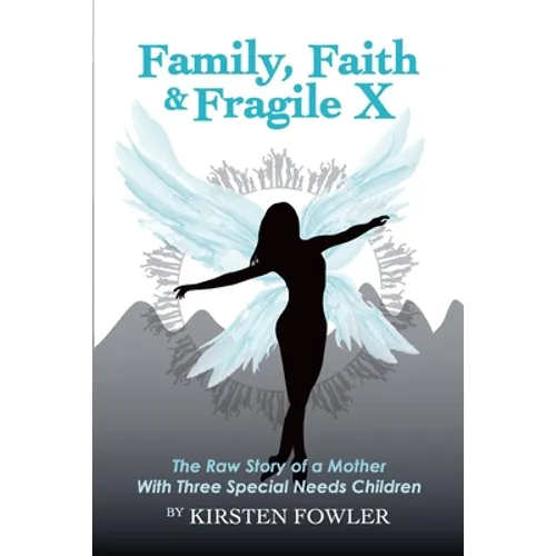Family, Faith, and Fragile X: The Raw Story Of A Mother With Three Special Needs Children