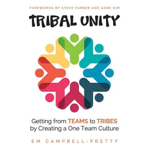 Tribal Unity: Getting from Teams to Tribes by Creating a One Team Culture