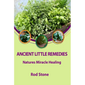 Ancient Little Remedies: Natures Miracle Healing