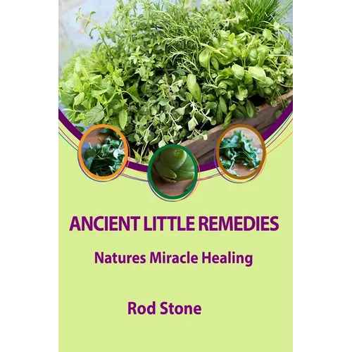 Ancient Little Remedies: Natures Miracle Healing