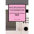 Microwave Cookbook 2022: Tasty and Delicious Recipes for Beginners