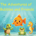 The Adventures of Bubbles and Friends